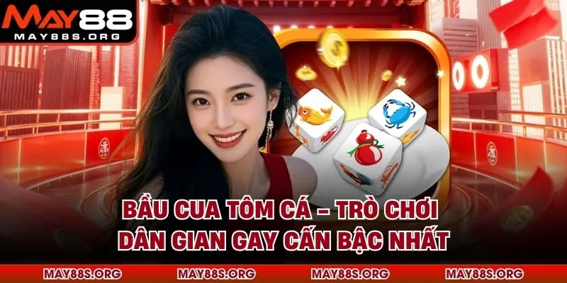Bầu Cua Tôm Cá - Trò Chơi Dân Gian Gay Cấn Bậc Nhất