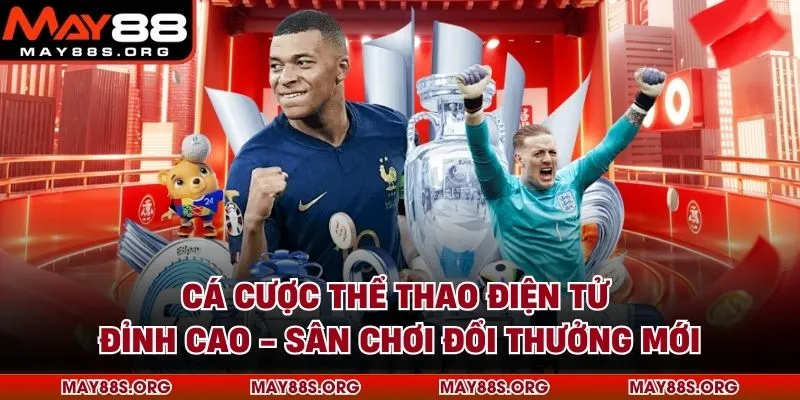 Cá Cược Thể Thao Điện Tử Đỉnh Cao - Sân Chơi Đổi Thưởng Mới