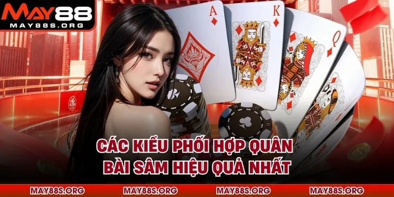 Các kiểu phối hợp quân bài sâm hiệu quả nhất
