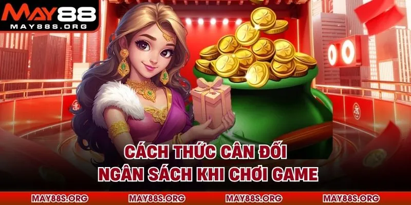 Cách thức cân đối ngân sách khi chơi game