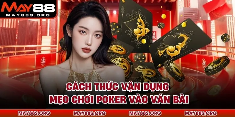 Cách thức vận dụng mẹo chơi Poker vào ván bài