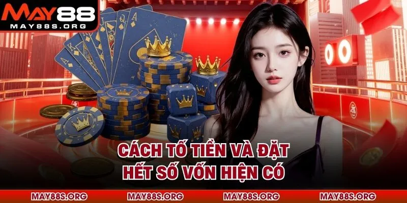 Cách tố tiền và đặt hết số vốn hiện có