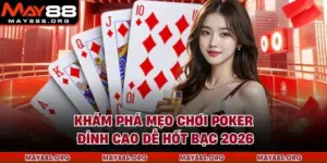 Khám Phá Mẹo Chơi Poker Đỉnh Cao Dễ Hốt Bạc 2026