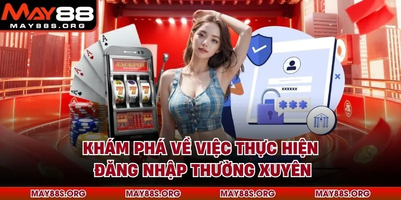 Khám phá về việc thực hiện đăng nhập thường xuyên