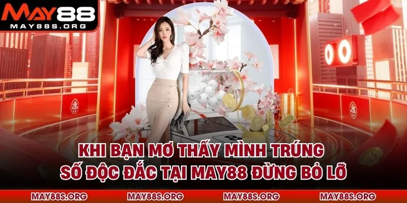 Khi Bạn Mơ Thấy Mình Trúng Số Độc Đắc Tại MAY88 Đừng Bỏ Lỡ