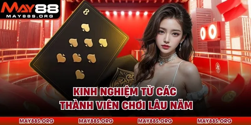 Kinh nghiệm từ các thành viên chơi lâu năm
