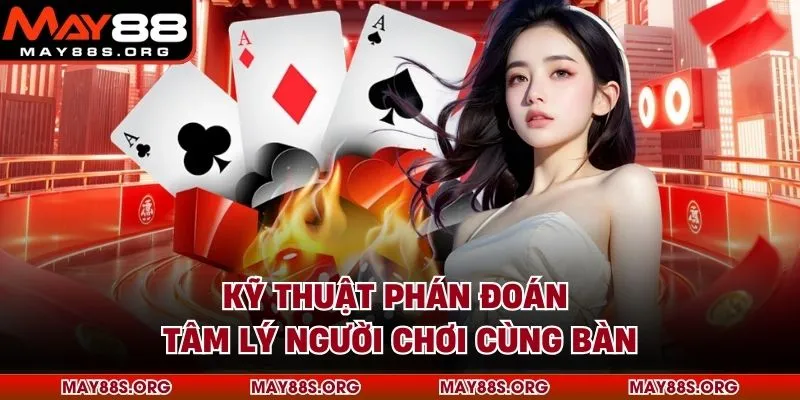 Kỹ thuật phán đoán tâm lý người chơi cùng bàn