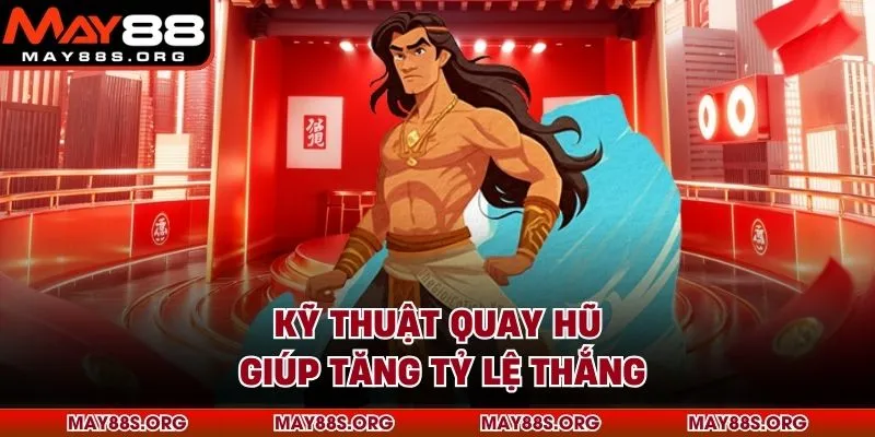 Kỹ thuật quay hũ giúp tăng tỷ lệ thắng