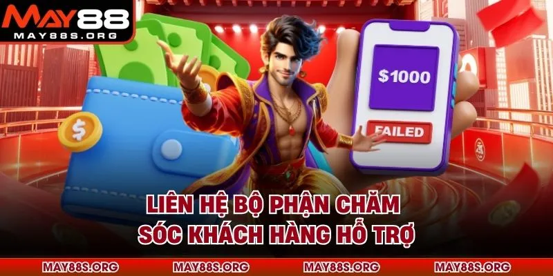Liên hệ bộ phận chăm sóc khách hàng hỗ trợ
