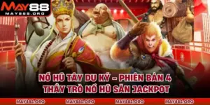 Nổ Hũ Tây Du Ký - Phiên Bản 4 Thầy Trò Nổ Hũ Săn Jackpot