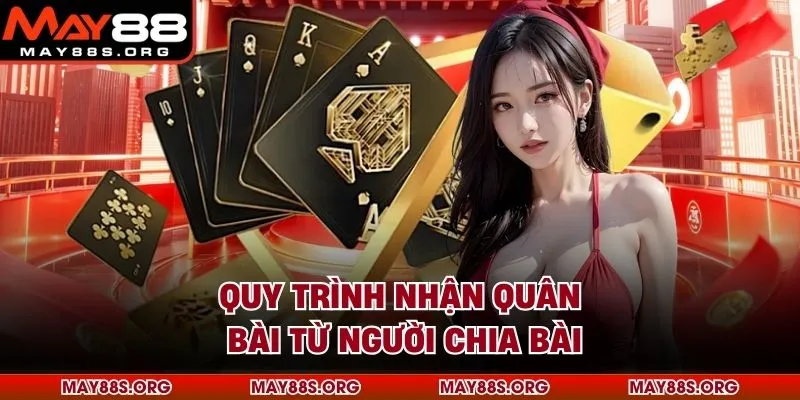 Quy trình nhận quân bài từ người chia bài