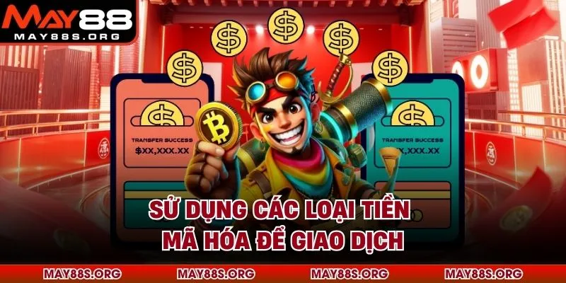 Sử dụng các loại tiền mã hóa để giao dịch