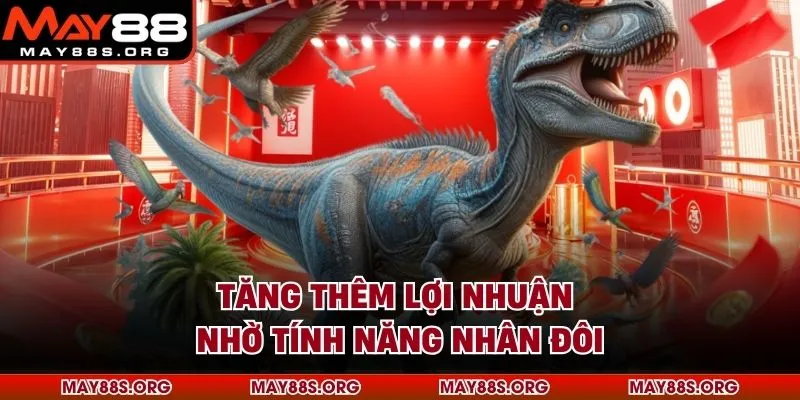 Tăng thêm lợi nhuận nhờ tính năng nhân đôi