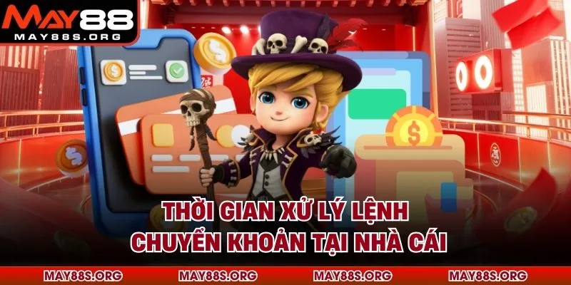 Thời gian xử lý lệnh chuyển khoản tại nhà cái