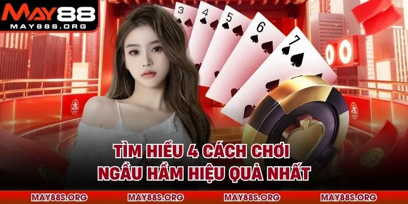 Tìm Hiểu 4 Cách Chơi Ngầu Hầm Hiệu Quả Nhất