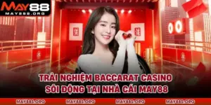 Trải Nghiệm Baccarat Casino Sôi Động Tại Nhà Cái MAY88