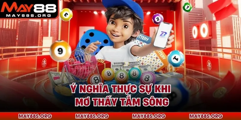 Ý nghĩa thực sự khi mơ thấy tắm sông